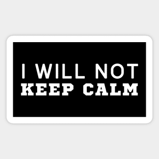 I Will Not Keep Calm Magnet